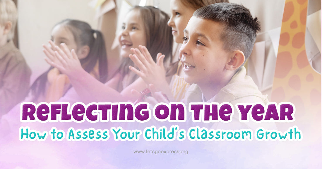 Reflecting on the Year: How to Assess Your Child’s Classroom Growth