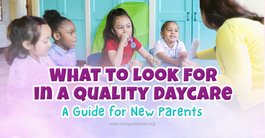 What to Look for in a Quality Daycare: A Guide for New Parents