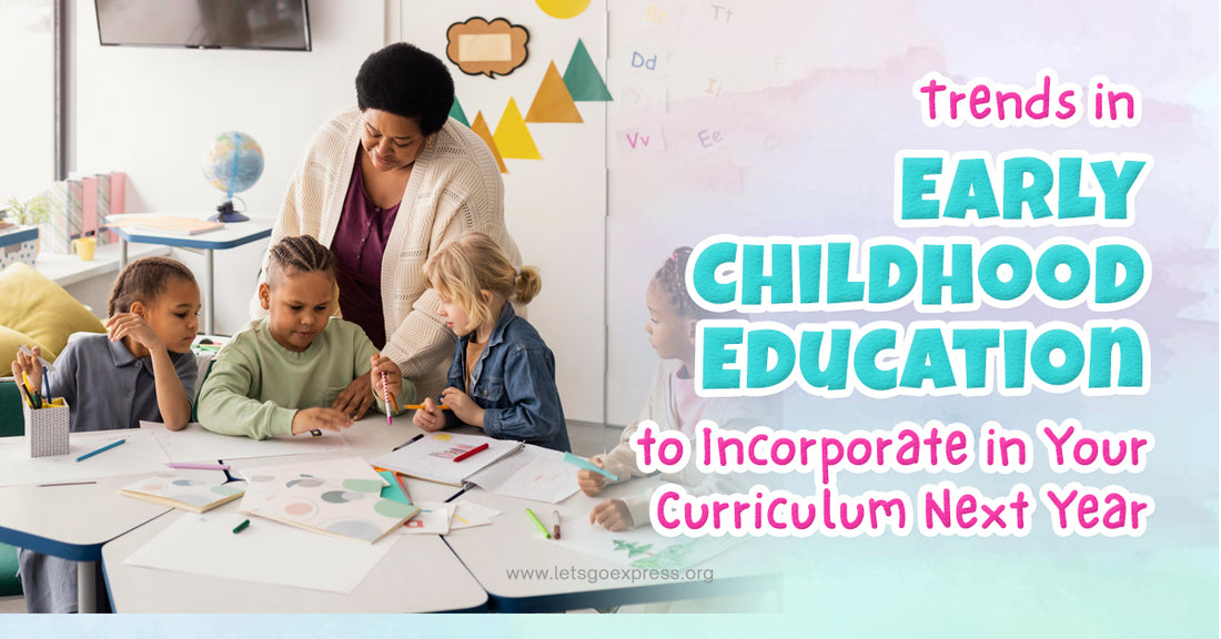 Trends in Early Childhood Education to Incorporate in Your Curriculum Next Year